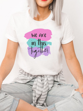 Load image into Gallery viewer, We Are In This Together White Graphic Tee